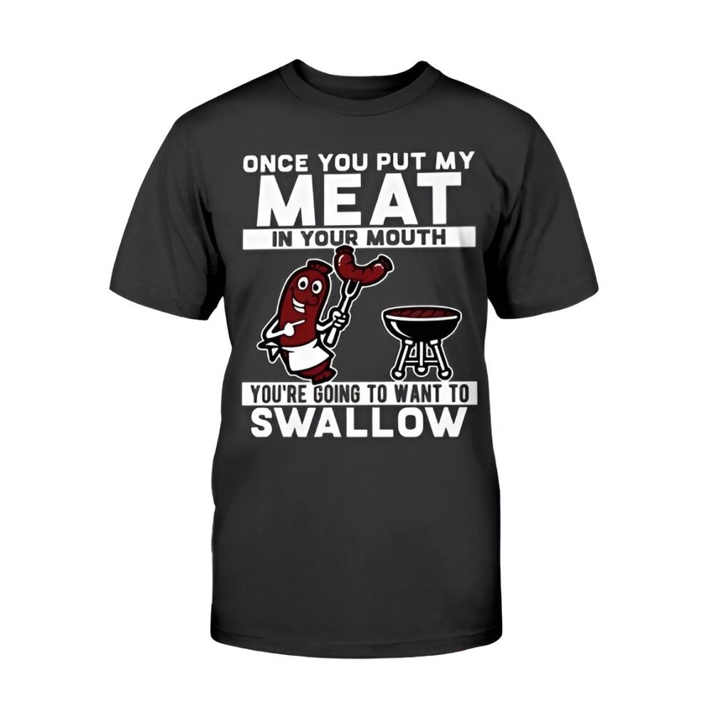 New: 3XL Men's ONCE YOU PUT MY MEAT IN YOUR MOUTH BBQ Tee